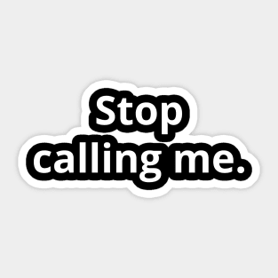 Stop Calling Me - Dark Sticker